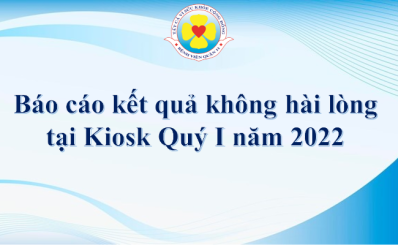 Báo cáo kết quả khảo sát không hài lòng tại Kiosk Quý 1 năm 2022 tại Bệnh viện quận 11